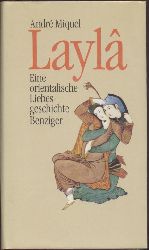 Miquel, Andr  Layla. Eine orientalische Liebesgeschichte. Aus dem Franzsischen von Brigitte Schenker. 