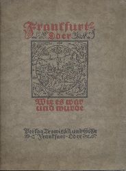 Plage, Felix (Hrsg., Direktor der Stdtischen Bchereien u. Archive)  Frankfurt a. d. Oder wie es war und wurde. Bilder und Berichte aus vier Jahrhunderten. 