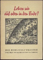 Brenner-Kruckenberg, Walter (d.i. Walter Blachetta)  Leben wir auf oder in der Erde? Die Erde - eine riesige Hohlkugel. Kurz zusammengefaßter Aufriß der Hohlwelt-Theorie. 