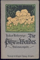 Rothmayr, Julius  Die Pilze des Waldes. Volksausgabe. Zusammengestellt von Hans Bachmann. 1.-10. Tsd. 