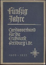 Stehlin, Albert (Hrsg.)  Fnfzig Jahre Caritasverband fr die Erzdizese Freiburg 1903-1953. 