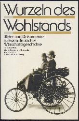 Huhndorf, Gnter  Wurzeln des Wohlstands. Bilder und Dokumente sdwestdeutscher Wirtschaftsgeschichte. Hrsg. von den Industrie- u. Handelskammern in Baden-Wrttemberg. 