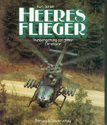 Schtt, Kurt W.  Heeresflieger. Truppengattung der dritten Dimension - Die Geschichte der Heeresfliegertruppe der Bundeswehr. 
