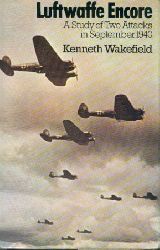 Wakefield, Kenneth  Luftwaffe Encore. A Study of Two Attacks in September 1940. Introduction by Friedrich Kless. 