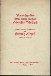 Aschoff, Ludwig  Akademische Ehre, akademische Freiheit, akademische Wissenschaft. Abschiedsansprache an die Kommilitonen, Freiburg i. Br., 26. Juni 1936. 