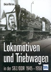 Walluhn, Ulrich  Lokomotiven und Triebwagen in der SBZ / DDR 1945 - 1950. 