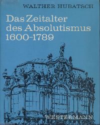 Hubatsch, Walther  Das Zeitalter des Absolutismus 1600-1789. 2. durchgesehene u. ergnzte Auflage. 