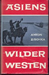 Zischka, Anton  Asiens wilder Westen. Die Wandlungen West-Chinas und Tibets, der Mongolei und Sibiriens. 