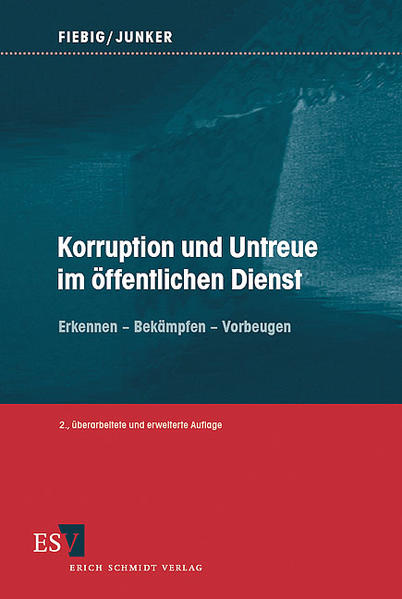 Fiebig, Helmut und Heinrich Junker:  Korruption und Untreue im öffentlichen Dienst: erkennen - bekämpfen - vorbeugen. 