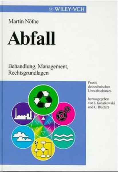 Nöthe, Martin:  Abfall : Behandlung, Management, Rechtsgrundlagen. Praxis des technischen Umweltschutzes. 
