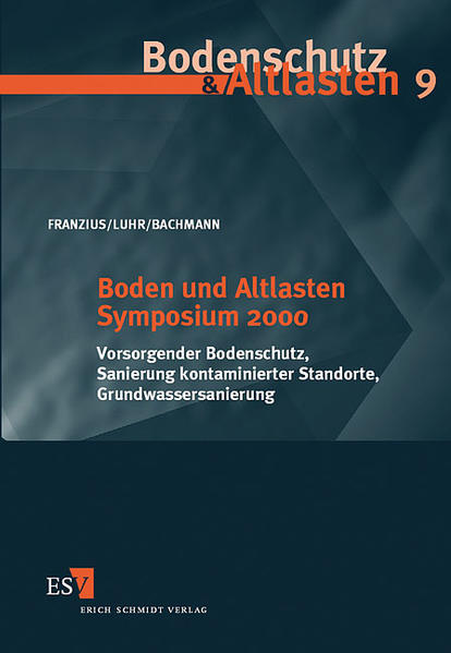 Franzius, Volker (Herausgeber):  Vorsorgender Bodenschutz, Sanierung kontaminierter Standorte, Grundwassersanierung. Boden- und Altlasten-Symposium 2000. Bodenschutz & Altlasten; Bd. 9. 