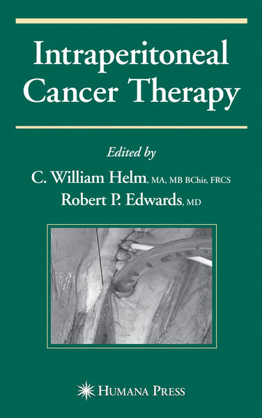 Helm, C. William and Robert Edwards (Edts.):  Intraperitoneal Cancer Therapy. (Current Clinical Oncology). 