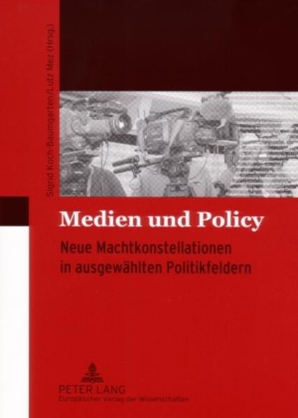 Koch-Baumgarten, Sigrid (Hg.):  Medien und Policy. Neue Machtkonstellationen in ausgewählten Politikfeldern. 