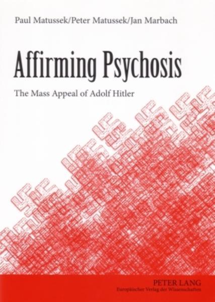 Matussek, Paul, Peter Matussek und Jan Marbach:  Affirming psychosis. The mass appeal of Adolf Hitler. 