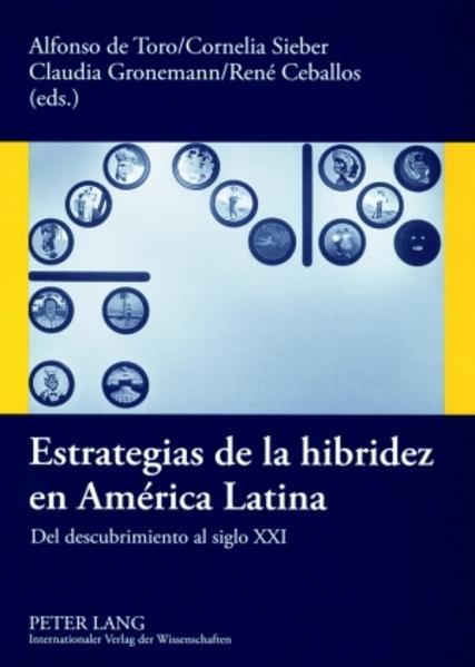 Toro, Alfonso de, Claudia Gronemann und René Ceballos:  Estrategias de la hibridez en América Latina. Del descubrimiento al siglo XXI. 