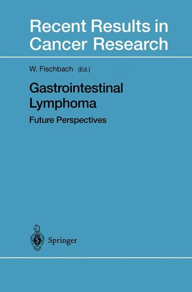 Fischbach, Wolfgang (Ed.):  Gastrointestinal Lymphoma. Future Perspectives. (=Recent Results in Cancer Research ; 156). 