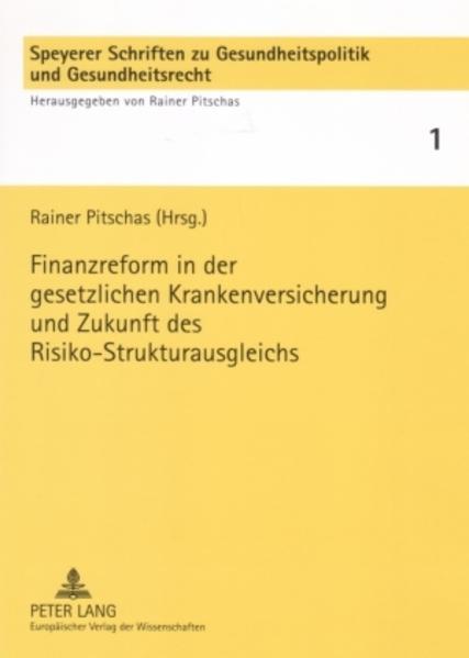 Pitschas, Rainer (Hg.):  Finanzreform in der gesetzlichen Krankenversicherung und Zukunft des Risiko-Strukturausgleichs. [Speyerer Schriften zu Gesundheitspolitik und Gesundheitsrecht, Bd. 1]. 