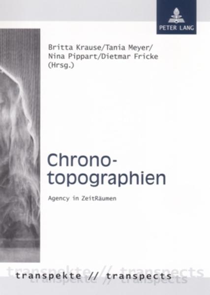 Krause, Britta:  Chronotopographien. Agency in ZeitRäumen. [Transpekte, Bd. 4]. 