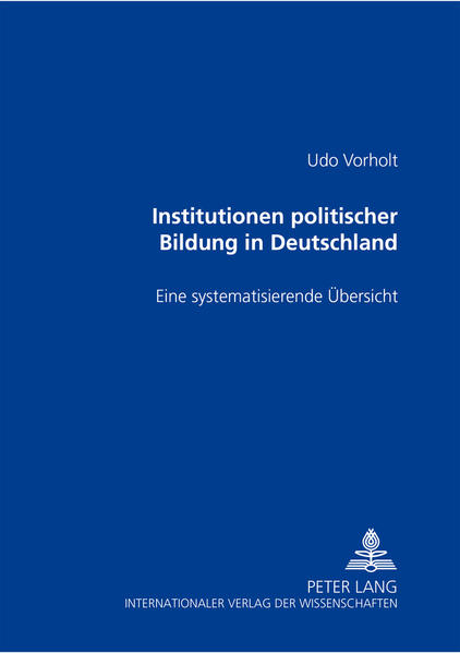 Vorholt, Udo:  Institutionen politischer Bildung in Deutschland. Eine systematisierende Übersicht. 