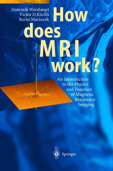 Weishaupt, Dominik, Victor D. Köchli and Borut Marincek:  How does MRI work? An introduction to the physics and function of magnetic resonance imaging. 