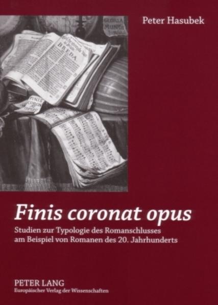 Hasubek, Peter:  Finis coronat opus. Studien zur Typologie des Romanschlusses am Beispiel von Romanen des 20. Jahrhunderts. 