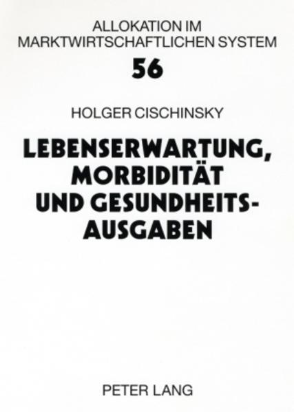 Cischinsky, Holger:  Lebenserwartung, Morbidität und Gesundheitsausgaben. [Allokation im marktwirtschaftlichen System, Bd. 56]. 