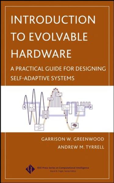 Greenwood, Garrison W. and Andrew M. Tyrrell:  Introduction to Evolvable Hardware. A Practical Guide for Designing Self-Adaptive Systems. [IEEE Press Series on Computational Intelligence]. 