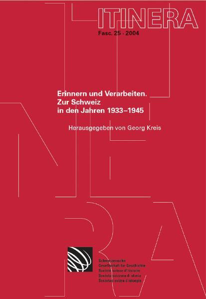 Kreis, Georg:  Erinnern und Verarbeiten. Zur Schweiz in den Jahren 1933-1945. [Itinera, Bd. 25]. 