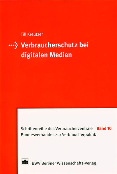 Kreutzer, Till:  Verbraucherschutz bei digitalen Medien. [Schriftenreihe des Verbraucherzentrale Bundesverbandes zur Verbraucherpolitik]. 