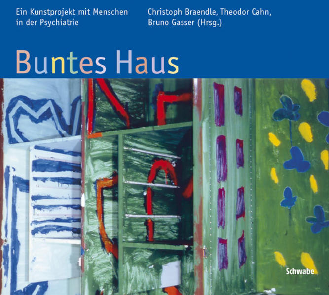 Braendle, Christoph, Theodor Cahn und Bruno Gasser:  Buntes Haus. Ein Kunstprojekt mit Menschen in der Psychiatrie. 