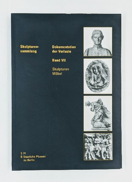 Lambacher, Lothar und Staatliche Museen zu Berlin:  Dokumentation der Verluste - Skulpturensammlung. Band VII: Skulpturen, Möbel. 