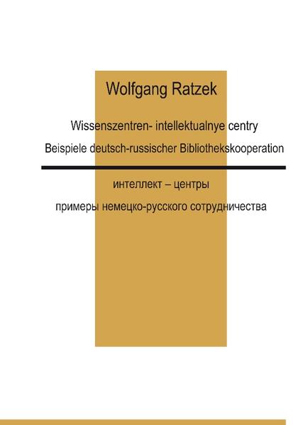 Ratzek, Wolfgang (Hg.) und Marija Baranova:  Wissenszentren. Beispiele deutsch-russischer Bibliothekskooperation = Intellekt-centry. 