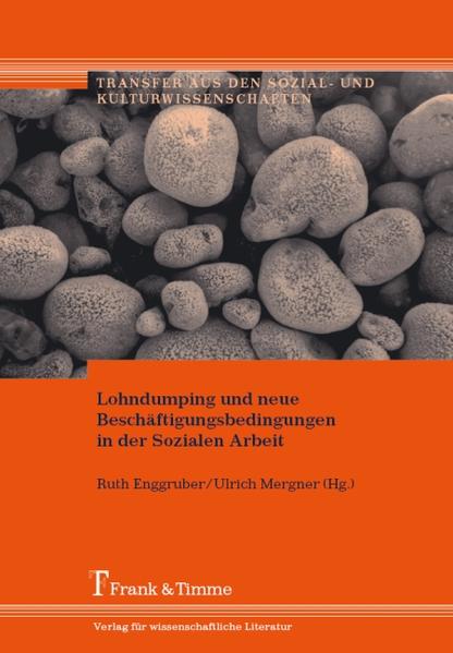Enggruber, Ruth (Hg.):  Lohndumping und neue Beschäftigungsbedingungen in der sozialen Arbeit. [Transfer aus den Sozial- und Kulturwissenschaften, Bd. 7]. 