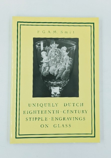 Smit, F. G. A. M.:  Unquely Dutch eighteen-century Stipple-Engravings on Glass. A Syste4matic Catalogue with keys for the Identification of the engraved Glasses. 