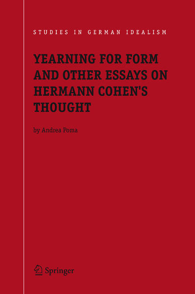 Poma, Andrea:  Yearning for Form and Other Essays on Hermann Cohen`s Thought. [Studies in German Idealism, Vol. 5]. 