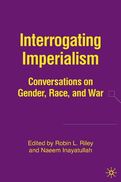 Inayatullah, N. and R. Riley:  Interrogating Imperialism. Conversations on Gender, Race, and War. 