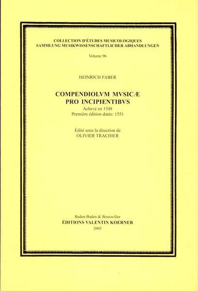 Trachier, Olivier und Heinrich Faber:  Compendiolum musicae pro incipientibvs. Achevé en 1548. Avec fac-similé de la première édition Leipzig, 1551.  [Sammlung musikwissenschaftlicher Abhandlungen]. 