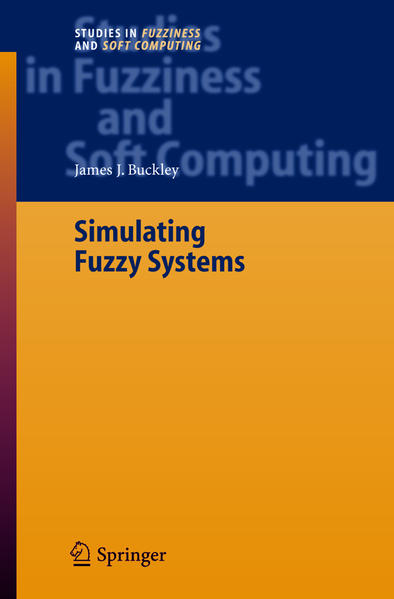 Buckley, James J.:  Simulating Fuzzy Systems. (=Studies in fuzziness and soft computing ; Vol. 171). 
