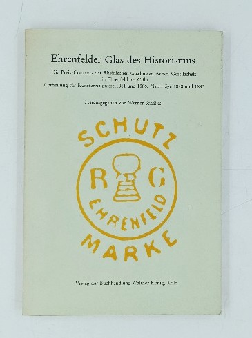 Schäfke, Werner (Herausgeber):  Ehrenfelder Glas des Historismus. Die Preis-Courants d. Rhein. Glashütten-Actien-Ges. in Ehrenfeld bei Cöln, Abtheilung für Kunst-Erzeugnisse ; 1881 u. 1886 ; Nachtr. 1888 u. 1893. 