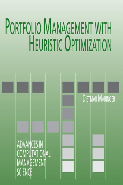 Maringer, Dietmar G.:  Portfolio Management with Heuristic Optimization. [Advances in Computational Management Science, Vol. 8]. 
