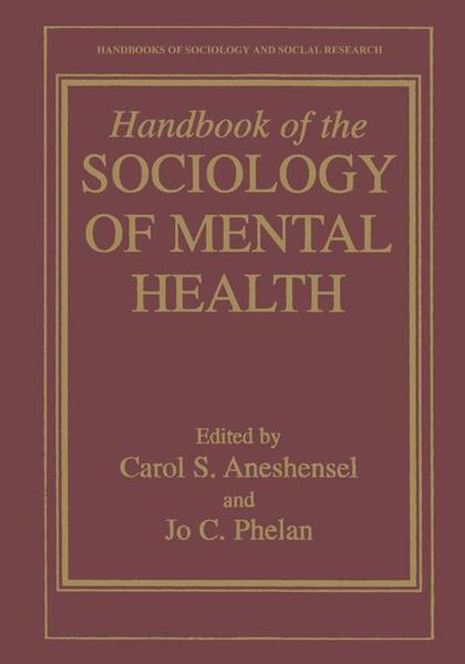 Aneshensel, Carol S.:  Handbook of the Sociology of Mental Health. [Handbooks of Sociology and Social Research]. 