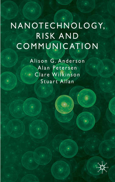 Anderson, A., A. Petersen and C. Wilkinson:  Nanotechnology, Risk and Communication. 