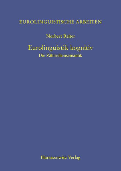 Reiter, Norbert:  Eurolinguistik kognitiv. Die Zahlreihensemantik. [Eurolinguistische Arbeiten, Bd. 4]. 