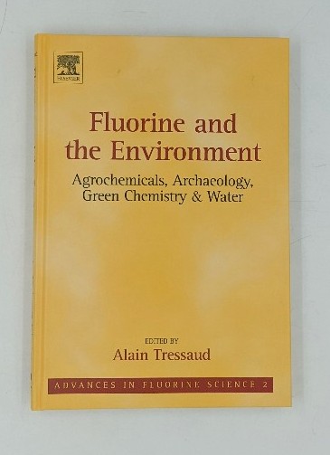 Tressaud, Alain (Ed.):  Fluorine and the Environment. Agrochemicals, Archaeology, Green Chemistry and Water. Vol. 2. (=Advances in Fluorine Science; Volume 2). 