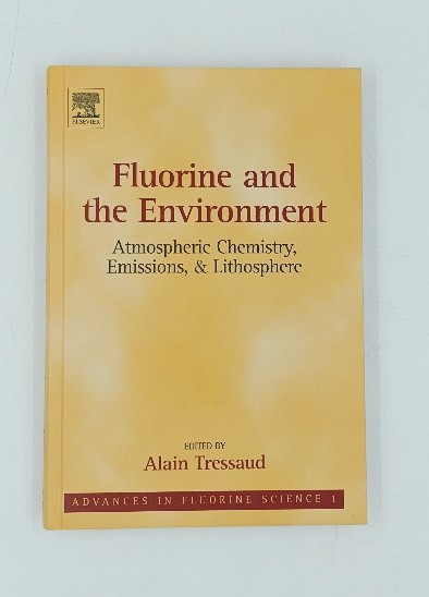 Tressaud, Alain (Ed.):  Fluorine and the Environment. Atmospheric Chemistry, Emissions & Lithosphere. Vol. 1. (=Advances in Fluorine Science; Volume 1). 