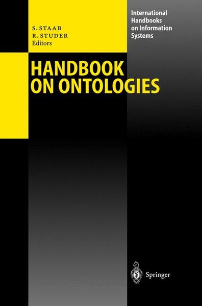 Staab, Steffen and Rudi Studer (ed.):  Handbook on ontologies. (=International handbooks on information systems). 
