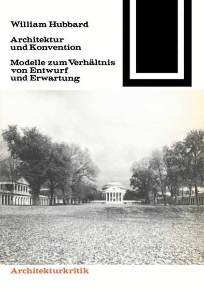 Hubbard, William:  Architektur und Konvention : Modelle zum Verhältnis von Entwurf u. Erwartung. (=Bauwelt-Fundamente ; 65 : Architekturkritik). 