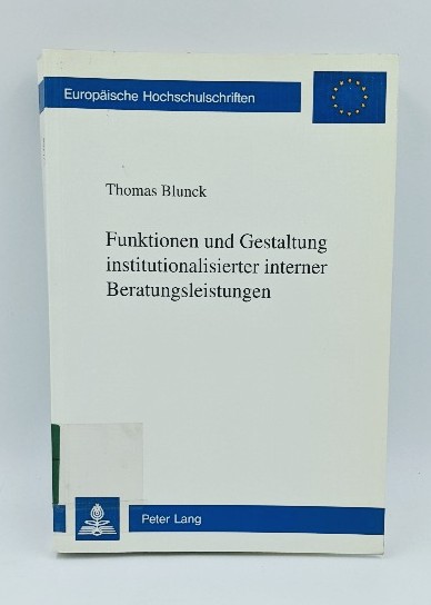 Blunck, Thomas:  Funktionen und Gestaltung institutionalisierter interner Beratungsleistungen. (=Europäische Hochschulschriften / Reihe 5 / Volks- und Betriebswirtschaft ; Bd. 1468). 