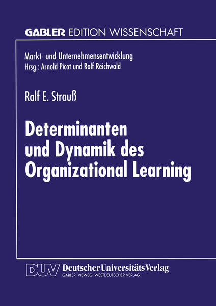 Strauß, Ralf:  Determinanten und Dynamik des organizational learning. Mit Geleitw. von Ralf Reichwald und Günter Müller. Gabler Edition Wissenschaft : Markt- und Unternehmensentwicklung. 