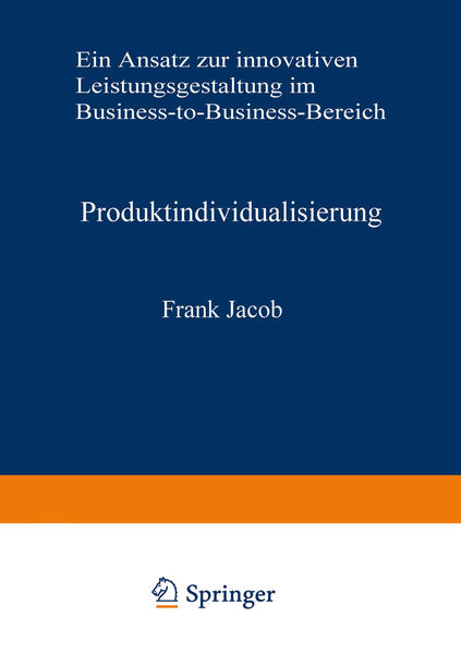 Jacob, Frank:  Produktindividualisierung. Ein Ansatz zur innovativen Leistungsgestaltung im Business-to-Business-Bereich. (=Neue betriebswirtschaftliche Forschung ; Bd. 144). 